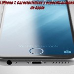 Rumores iPhone 7. Características y especificaciones iPhone 7 de Apple