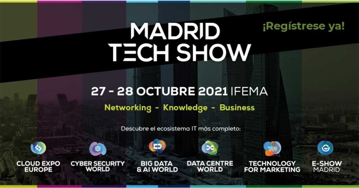 Madrid Tech Show la mayor feria IT de Europa y Asia llega a Madrid tras su éxito en Londres, París, Frankfurt y Singapur